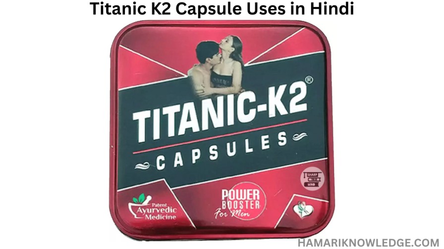 Titanic K2 Capsule Uses in Hindi